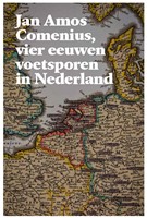 Jan Amos Comenius, vier eeuwen voetsporen in Nederland Jan Amos Comenius, vier eeuwen voetsporen in Nederland