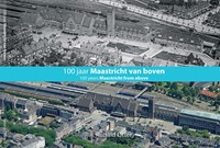 Luchtfotoboek 100 jaar Maastricht van boven 100 jaar Maastricht van boven-2