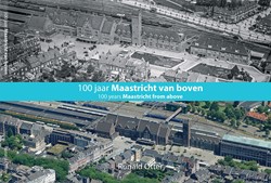 Luchtfotoboek 100 jaar Maastricht van boven 100 jaar Maastricht van boven