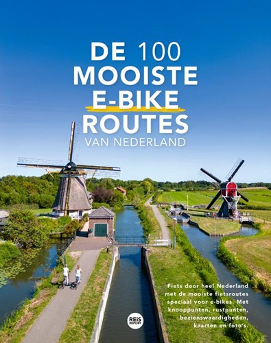 De 100 mooiste e-bike routes van Nederland De 100 mooiste e-bike routes van Nederland