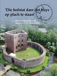 Stichting Kastelenstudies Nederland 'Die hofstat daer dat huys op plach te staan' 'Die hofstat daer dat huys op plach te staan'