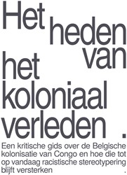 Het heden van het koloniaal verleden Het heden van het koloniaal verleden