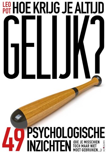 Hoe krijg je altijd gelijk? Hoe krijg je altijd gelijk?
