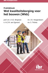 IBR Praktijkboeken Praktijkboek Wet ­kwaliteitsborging voor het bouwen (Wkb)