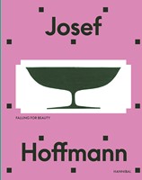 Josef Hoffmann – Beyond beauty and modernity