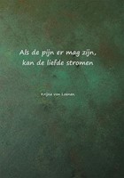Als de pijn er mag zijn, kan de liefde stromen