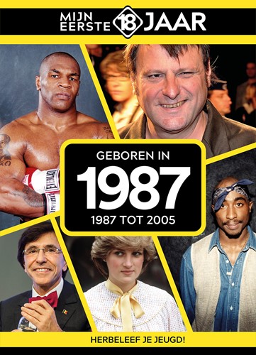 Mijn eerste 18 jaar Geboren 1987 Geboren 1987